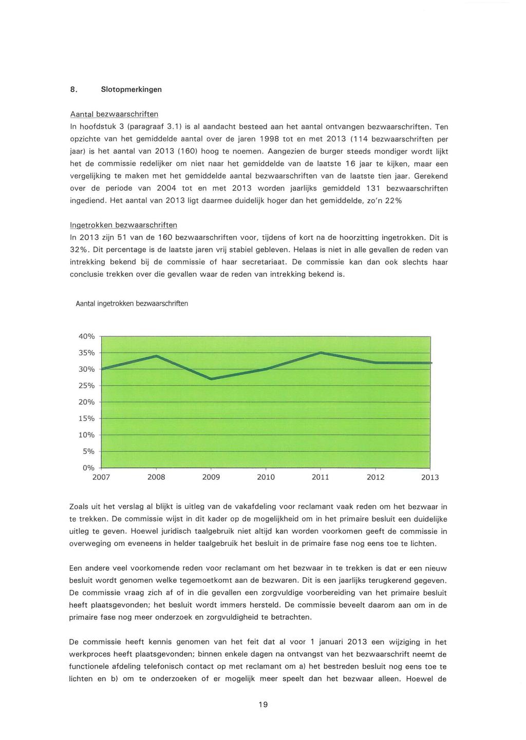 8. Slotopmerkingen Aantal bezwaarschriften In hoofdstuk 3 (paragraaf 3.1) is al aandacht besteed aan het aantal ontvangen bezwaarschriften.