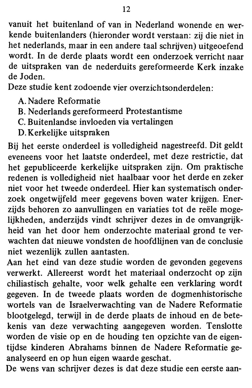 12 vanuit het buitenland of van in Nederland wonende en werkende buitenlanders (hieronder wordt verstaan: zij die niet in het nederlands, maar in een andere taal schrijven) uitgeoefend wordt.