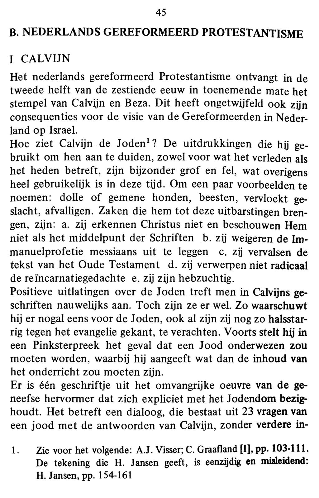 45 B. NEDERLANDS GEREFORMEERD PROTESTANTISME I CALVIJN Het nederlands gereformeerd Protestantisme ontvangt in de tweede helft van de zestiende eeuw in toenemende mate het stempel van Calvijn en Beza.