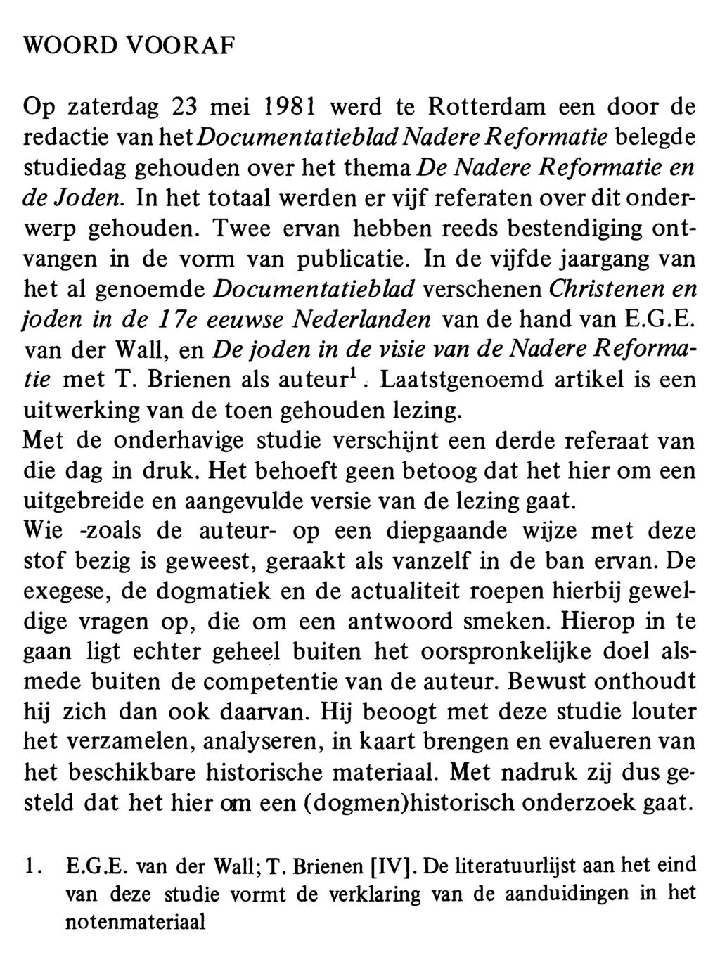 WOORD VOORAF Op zaterdag 23 mei 1981 werd te Rotterdam een door de redactie van het DocumentatiebladNadere Reformatie belegde studiedag gehouden over het thema De Nadere Reformatie en de Joden.