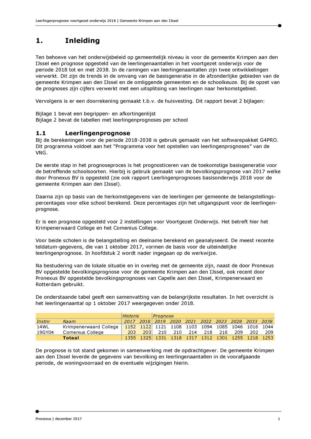 1. Inleiding Ten behoeve van het onderwijsbeleid op gemeentelijk niveau is voor de gemeente Krimpen aan den IJssel een prognose opgesteld van de leerlingenaantallen in het voortgezet onderwijs voor