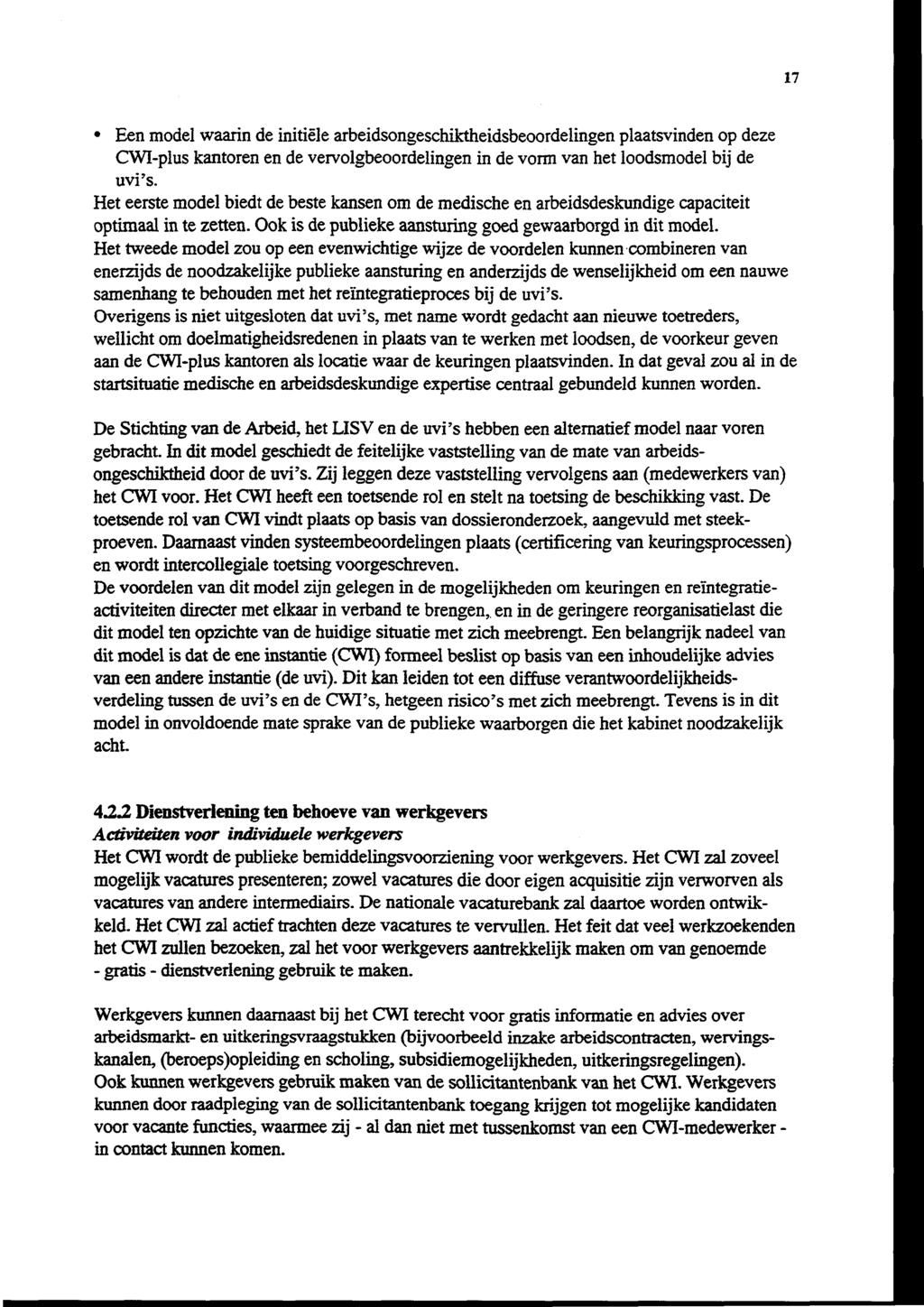 17 Een model waarin de initiële arbeidsongeschiktheidsbeoordelingen plaatsvinden op deze CWI-plus kantoren en de vervolgbeoordelingen in de vorm van het loodsmodel bij de uvi's.