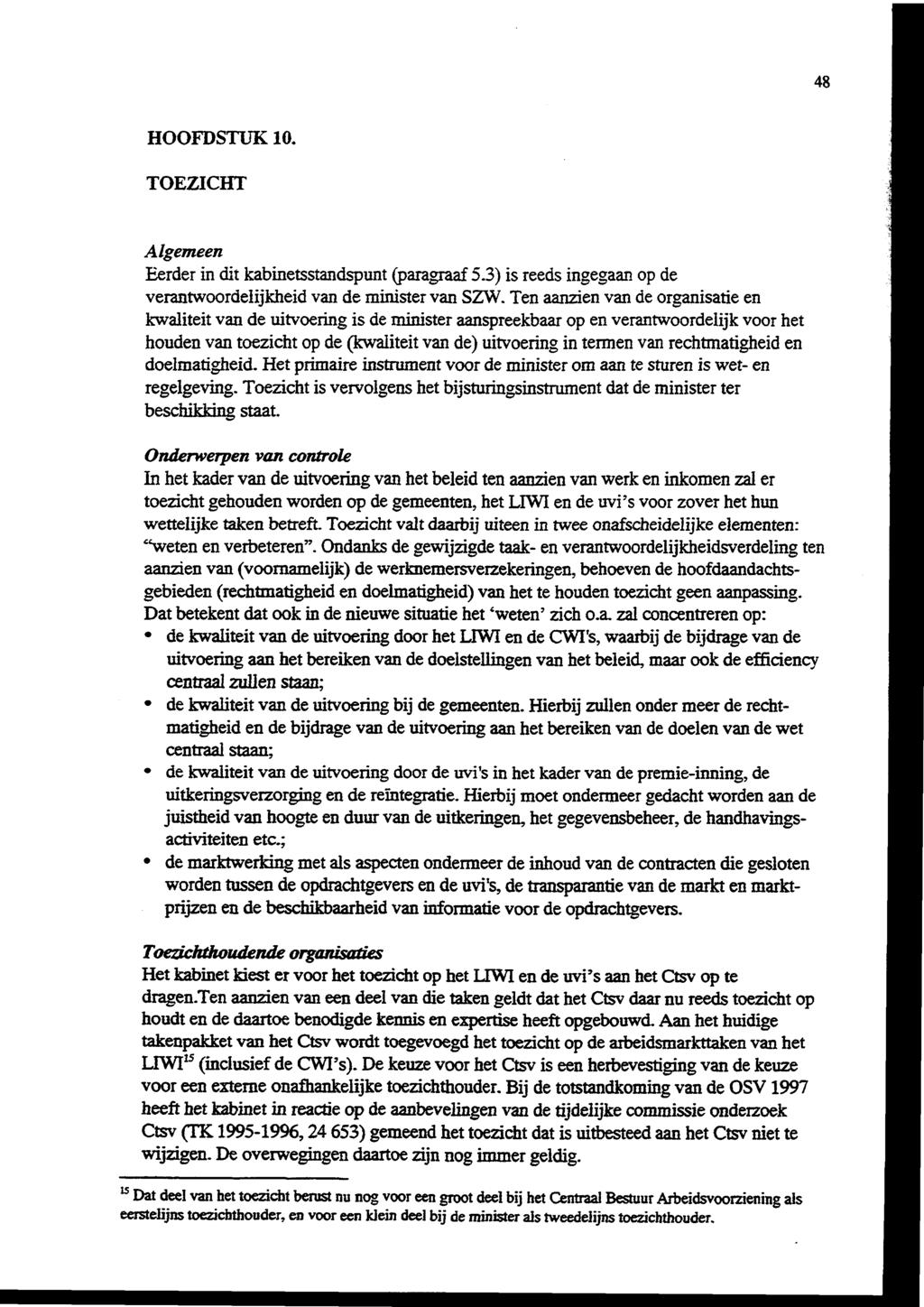 48 HOOFDSTUK 10. TOEZICHT Algemeen Eerder in dit kabinetsstandspunt (paragraaf 5.3) is reeds ingegaan op de verantwoordelijkheid van de minister van SZW.