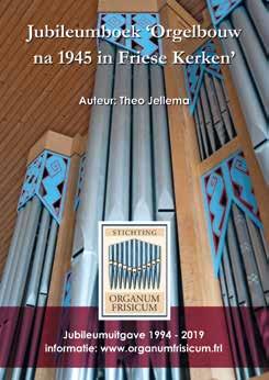 pagina 32 Friese Orgelkrant 2018 Jubileumboek Orgelbouw na 1945 in Friese kerken Friesland bezit een schat aan historische orgels.