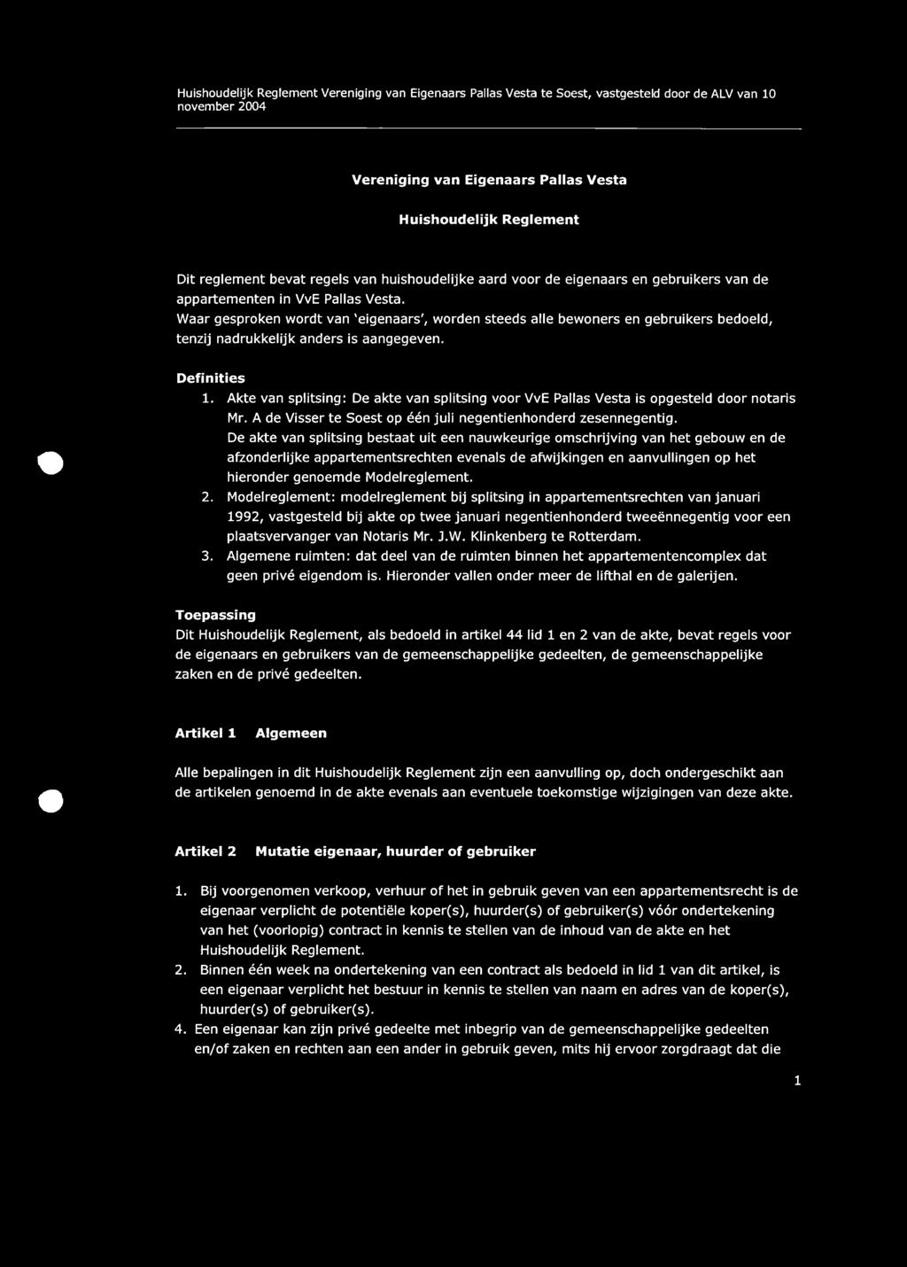 Huishoudelijk Reglement Vereniging van Eigenaars Pallas Vesta te Soest, vastgesteld door de ALV van 10 november 2004 Vereniging van Eigenaars Pallas Vesta Huishoudelijk Reglement Dit reglement bevat