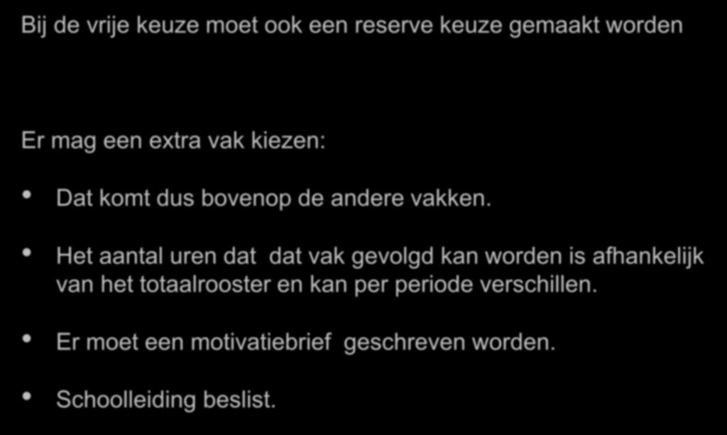 Reserve keuze en extra vak Bij de vrije keuze moet ook een reserve keuze gemaakt worden Er mag een extra vak kiezen: Dat komt dus bovenop de andere vakken.