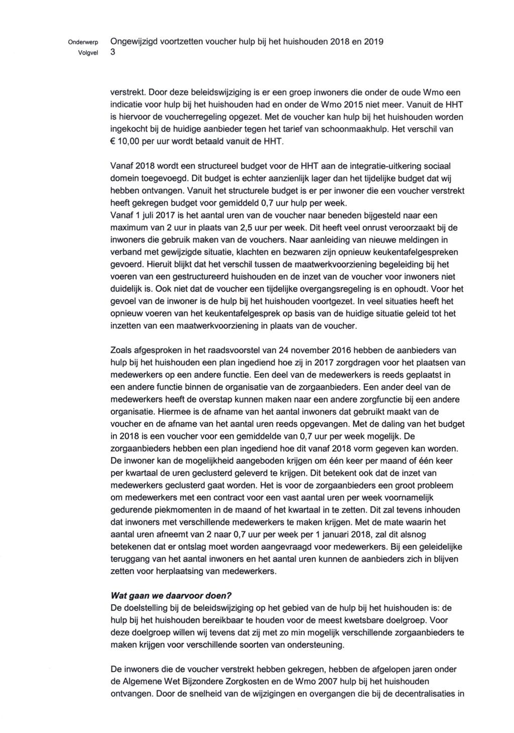 Volgvel 3 verstrekt. Door deze beleidswijziging is er een groep inwoners die onder de oude Wmo een indicatie voor hulp bij het huishouden had en onder de Wmo 2015 niet meer.