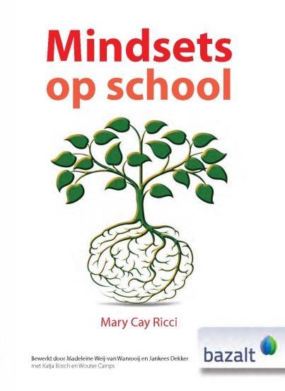 Mindsets op school - Mary Cay Ricci Hoe geef je vorm aan Growth Mindset in je klas, in de school en met de betrokken ouders?