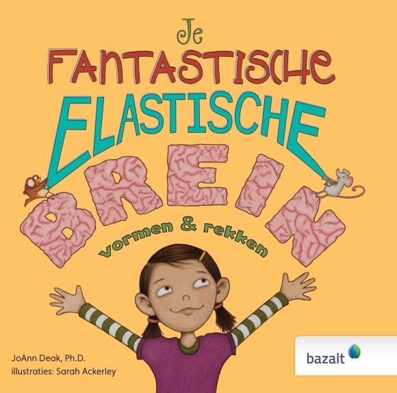 Je Fantastische Elastische Brein - JoAnn Deak Een fraai prentenboek over de werking en groeikracht van het brein, dat het concept van growth mindset ook voor jonge