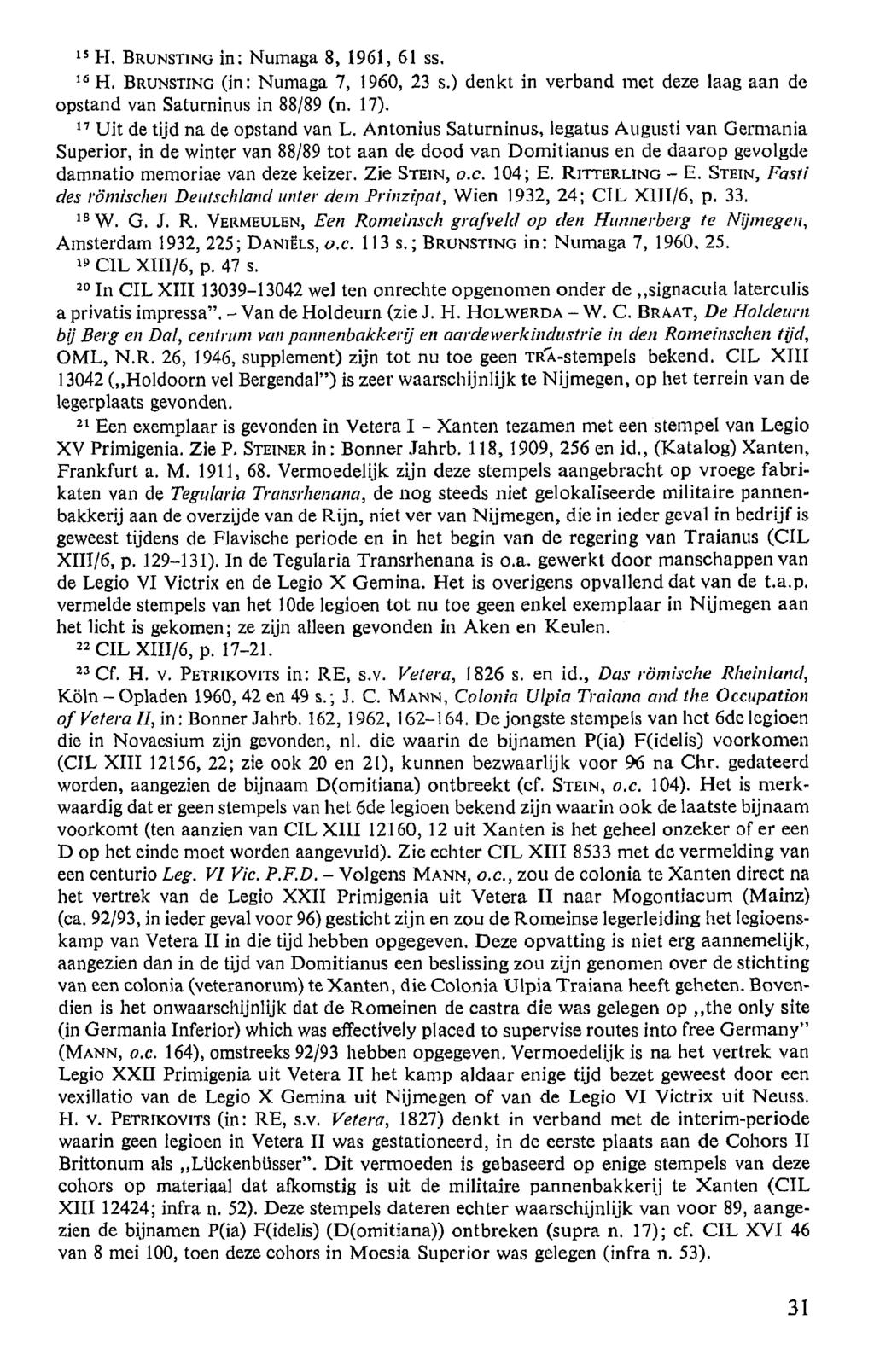 15 H. B runsting in: Numaga 8, 1961, 61 ss, 10 H. Brunsting (in: Numaga 7, 1960, 23 s.) denkt in verband met deze laag aan de opstand van Saturninus in 88/89 (n. 17).
