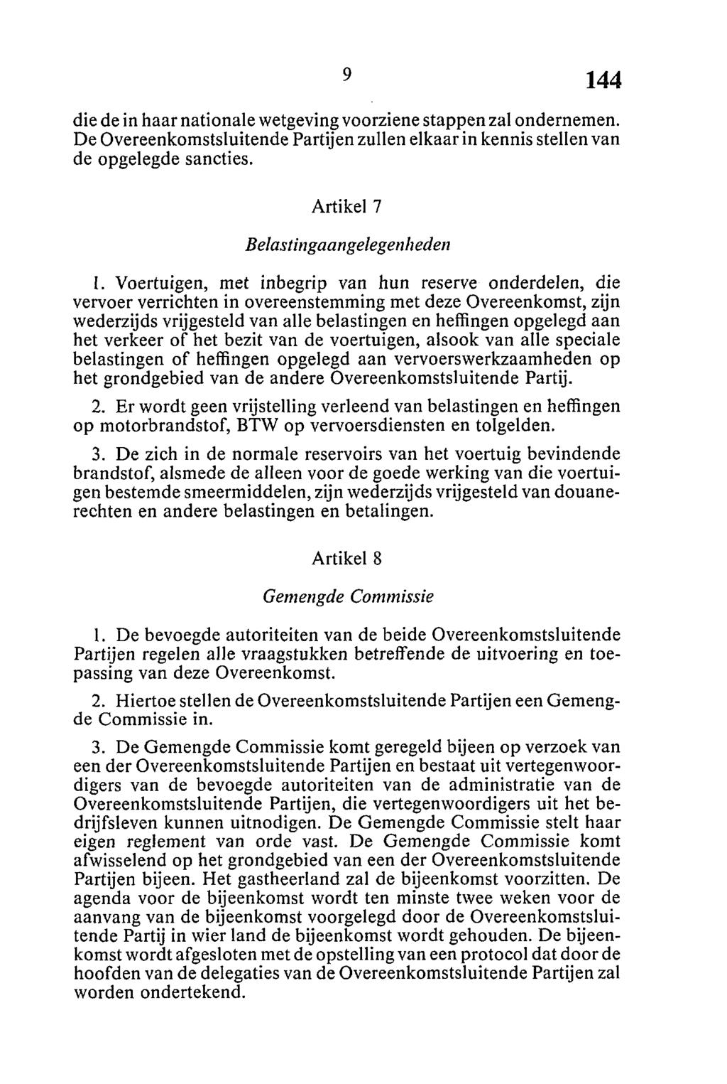 die de in haar nationale wetgeving voorziene stappen zal ondernemen. De Overeenkomstsluitende Partijen zullen elkaar in kennis stellen van de opgelegde sancties. Artikel 7 Belastingaangelegenheden 1.