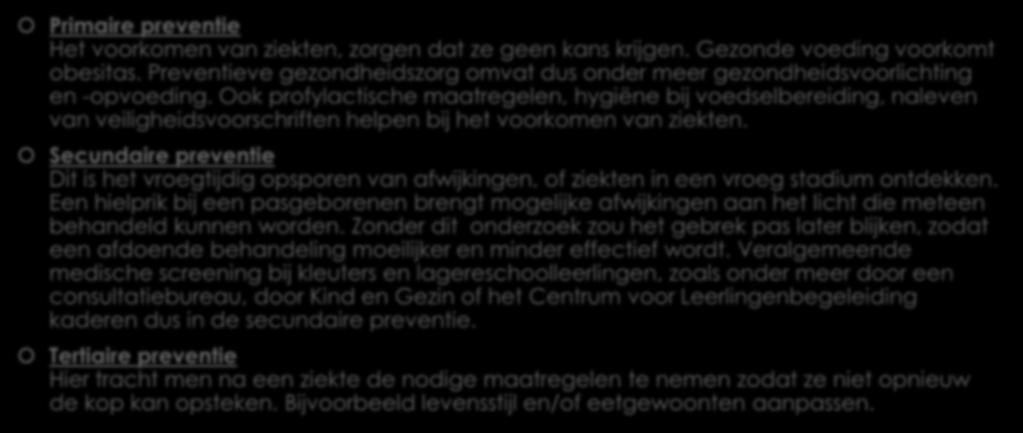 Preventieve gezondheidszorg Huizen van het Kind Concept en aanpak 1. Primaire preventie Het voorkomen van ziekten, zorgen dat ze geen kans krijgen. Gezonde voeding voorkomt obesitas.