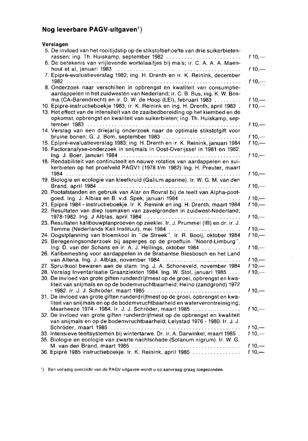 Nog leverbare PAGV-uitgaven 1 ) Verslagen 5. De invloed van het rooitijdstip op de stikstofbehoefte van drie suikerbietenrassen; ing. Th. Huiskamp, september 1982 f 10,- 6.