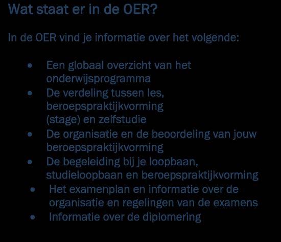 1. ALGEMENE INFORMATIE 1.1 Uitleg OER Wat is een OER? De OER is de onderwijs- en examenregeling van je opleiding. Deze onderwijs- en examenregeling wordt in het vervolg OER genoemd.