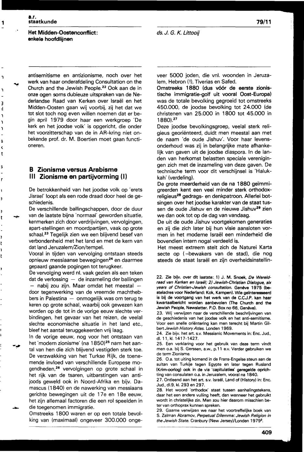 . r. Het MiddenOostenconflict : enkele hoofdlijnen ds. J. G. K. Littooij antisemitisme en antizionisme, noch over het werk van haar onderafdeling Consultation on the Church and the Jewish People.