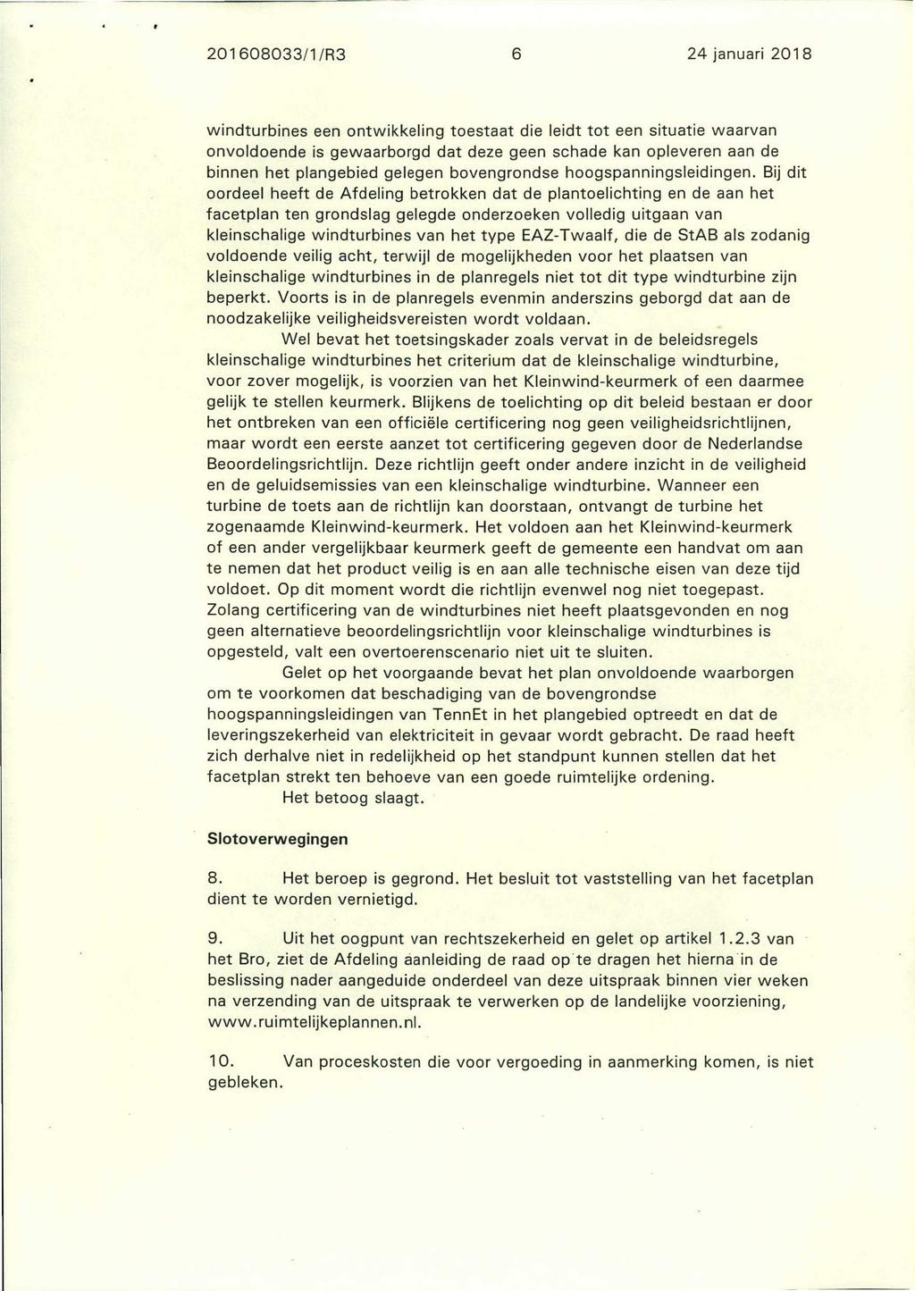 201608033/1/R3 6 24 januari 2018 windturbines een ontwikkeling toestaat die leidt tot een situatie waarvan onvoldoende is gewaarborgd dat deze geen schade kan opleveren aan de binnen het plangebied