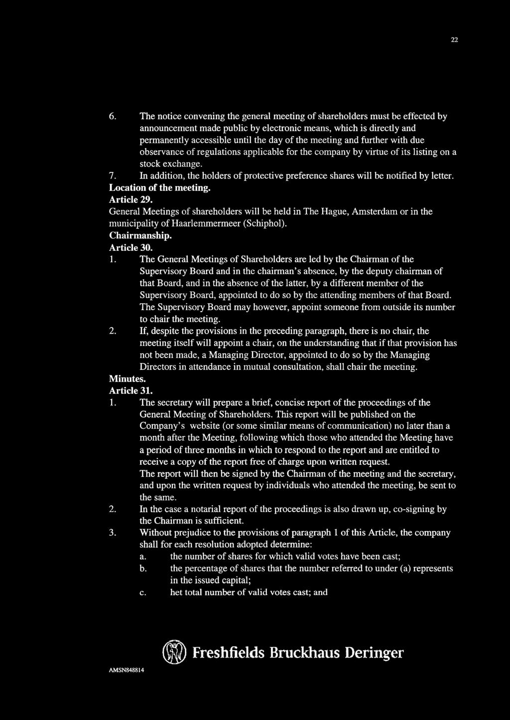 22 6. The notice convening the general meeting of shareholders must be effected by announcement made public by electronic means, which is directly and permanently accessible until the day of the