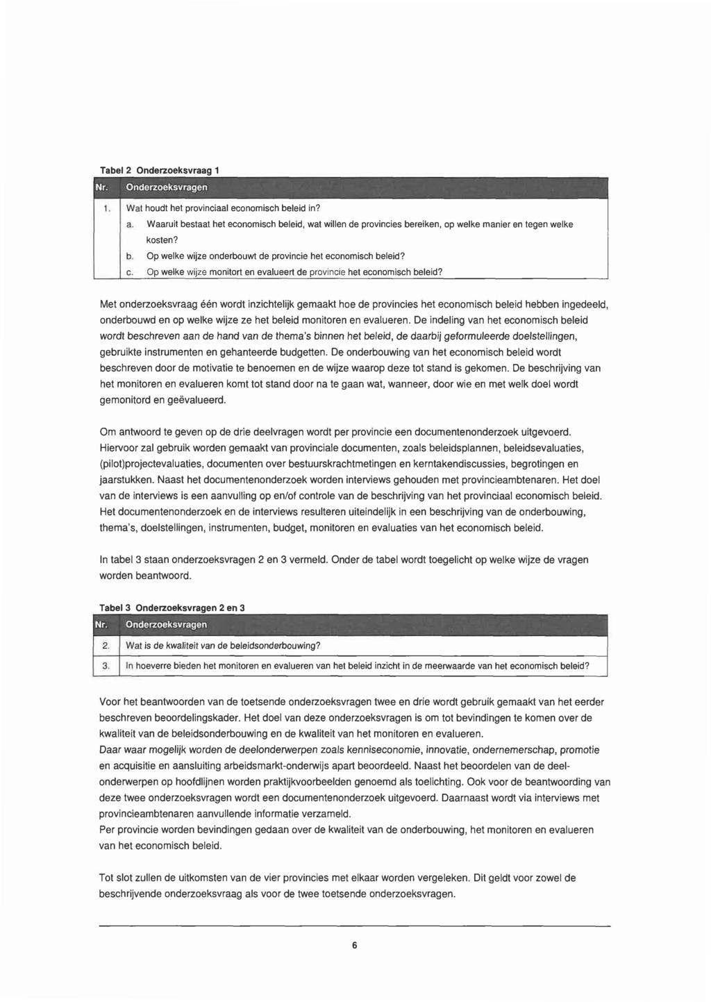 Tabel 2 Onderzoeksvraag 1 Nr. Onderzoeksvragen Wat houdt het provinciaal economisch beleid in? a.