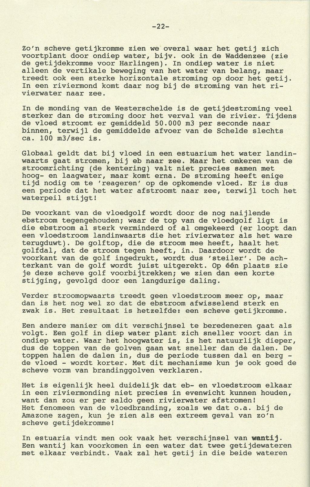 -------------------- -~ -22- Zo'n scheve getijkromme zien we overal waar het getij zich voortplant door ondiep water, bijv. ook in de Waddenzee (zie de getijdekromme voor Harlingen).