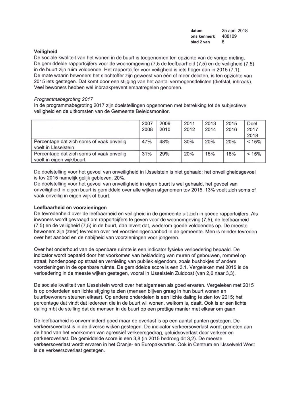 datum 25 april 2018 ons kenmerk 488109 blad 2 van 6 Veiligheid De sociale kwaliteit van het wonen in de buurt is toegenomen ten opzichte van de vorige meting.