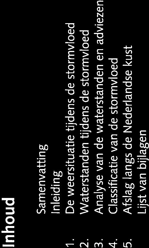Inhoud Samenvatting 5 Inleiding 6 1. De weersituatie tijdens de stormvloed 7 2. Waterstanden tijdens de stormvloed 9 3.