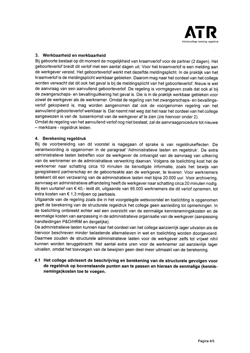 3. Werkbaarheid en merkbaarheid Bij geboorte bestaat op dit moment de mogelijkheid van kraamveriof voor de partner (2 dagen).