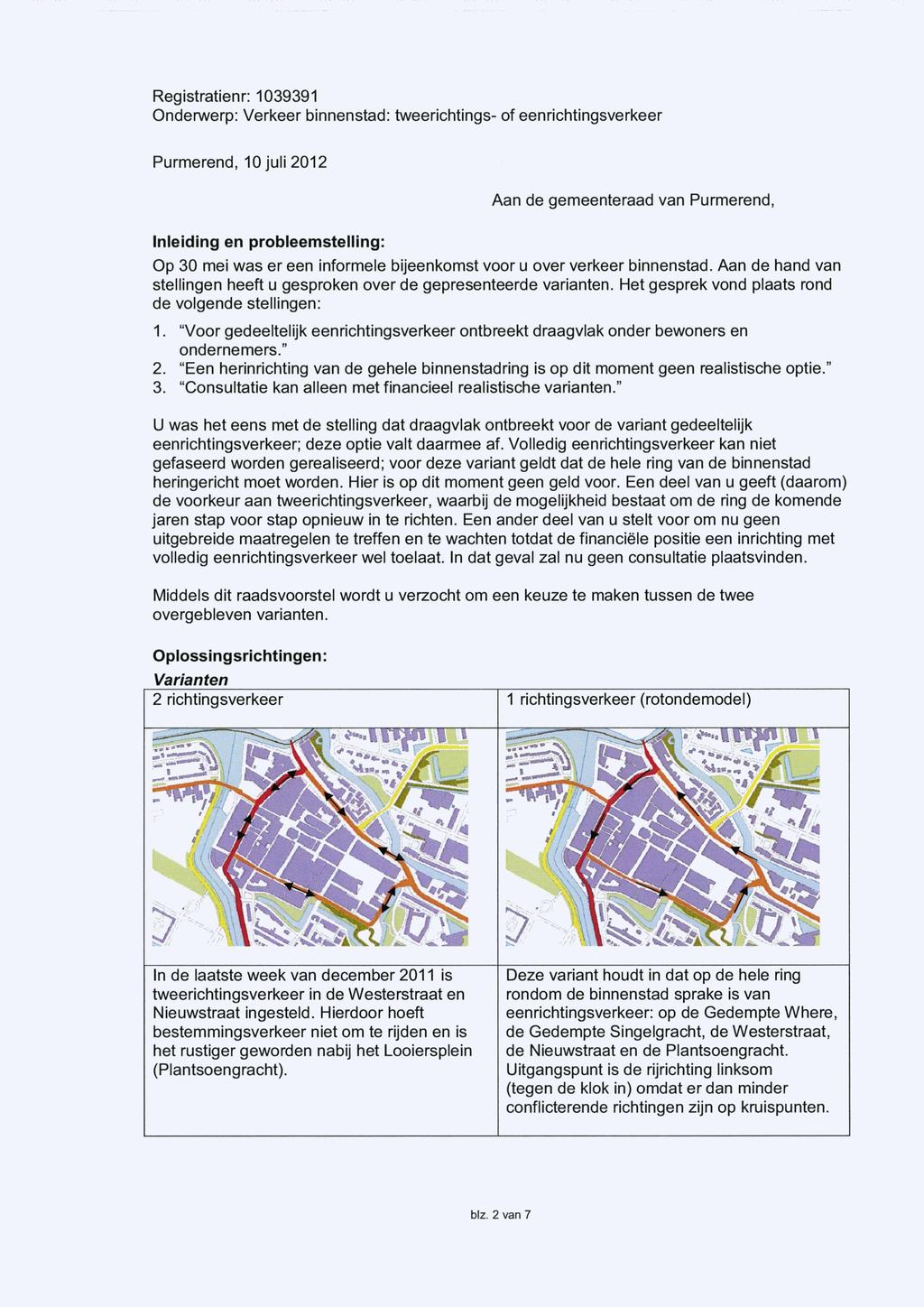 Purmerend, 10 juli 2012 Aan de gemeenteraad van Purmerend, Inleiding en probleemstelling: Op 30 mei was er een informele bijeenkomst voor u over verkeer binnenstad.