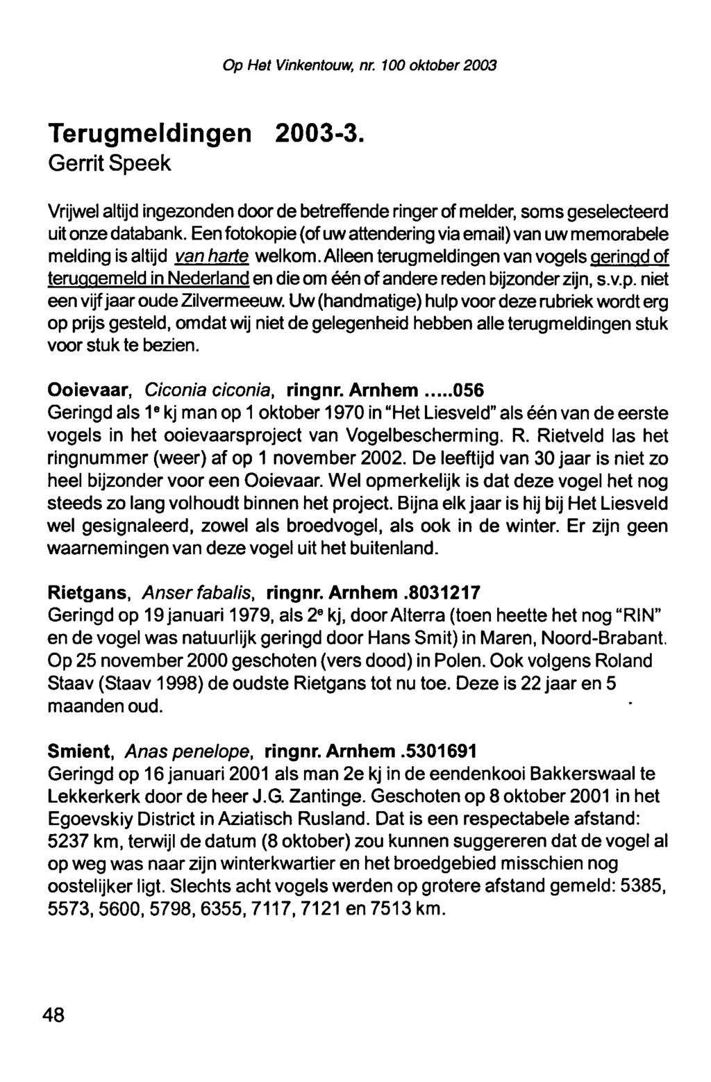 Op Het nr. Vinkentouw, 100 oktober 2003 Terugmeldingen 2003-3 Gerrit Speek Vrijwel altijd ingezonden door de betreffenderinger of melder, soms geselecteerd uit onze databank.