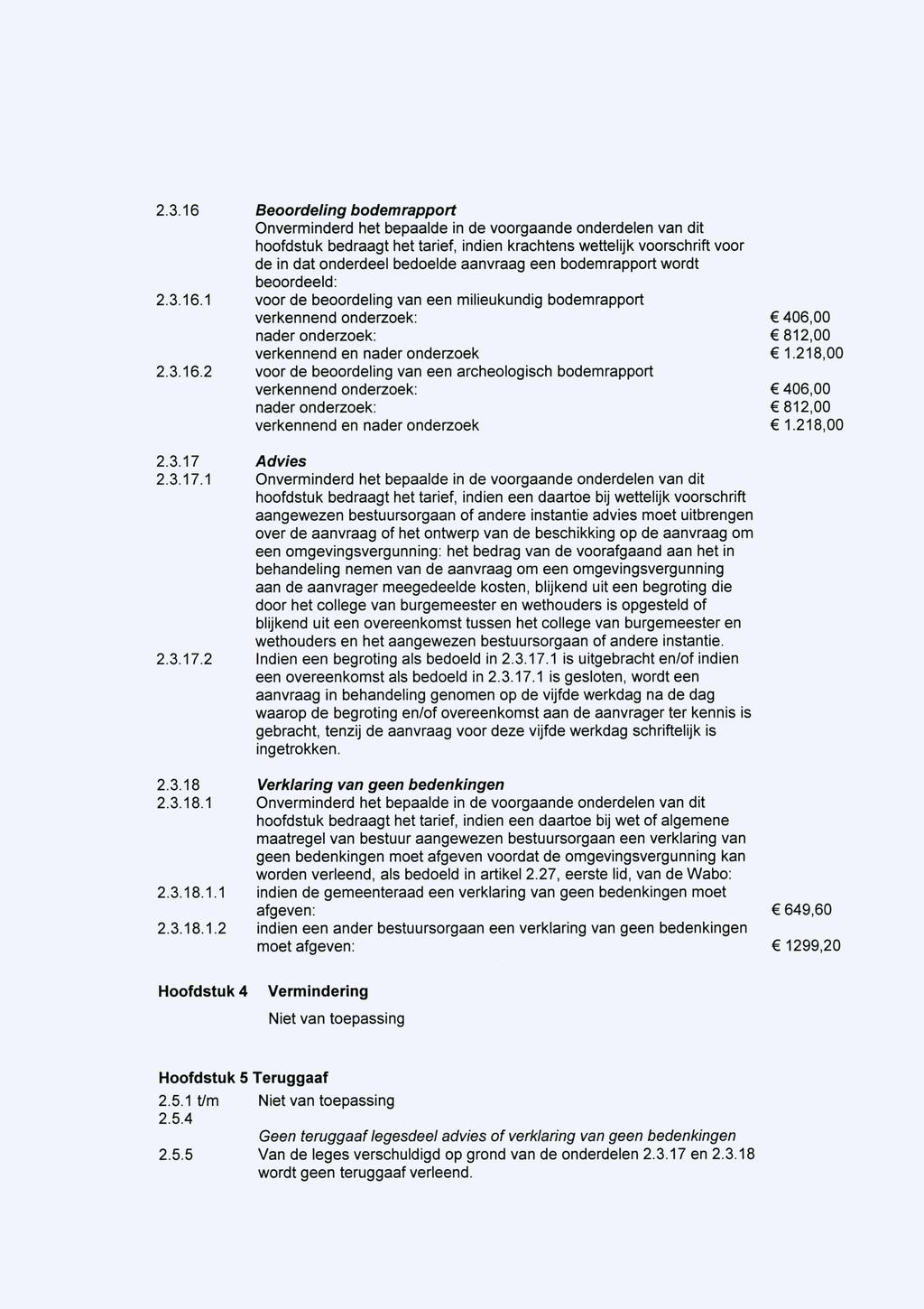 2.3.16 Beoordeling bodemrapport Onverminderd het bepaalde in de voorgaande onderdelen van dit hoofdstuk bedraagt het tarief, indien krachtens wettelijk voorschrift voor de in dat onderdeel bedoelde