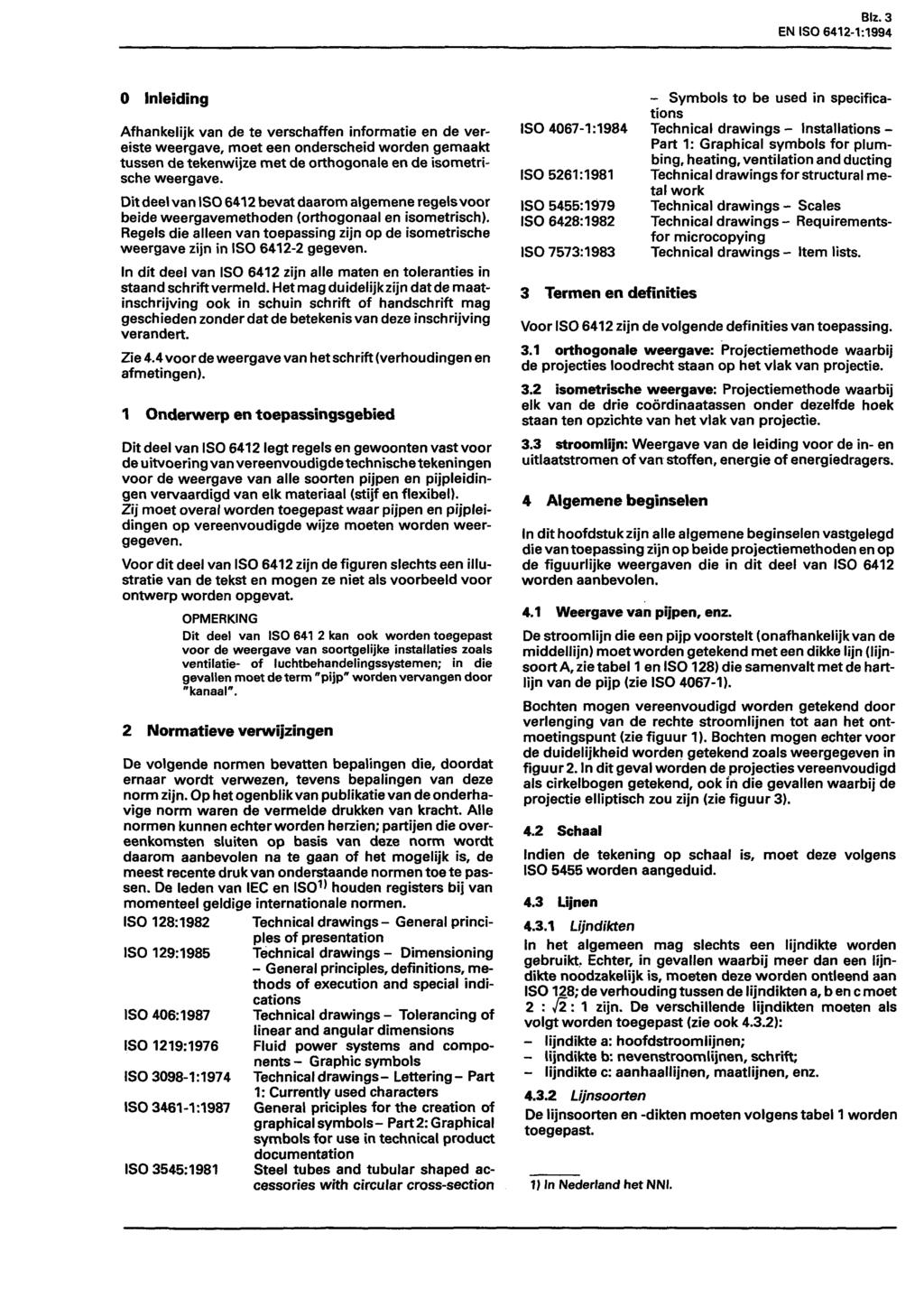 Blz.3 EN ISO 6412-1Л994 0 Inleiding Afhankelijk van de te verschaffen informatie en de vereiste weergave, moet een onderscheid worden gemaakt tussen de tekenwijze met de orthogonale en de