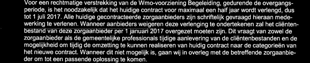 Wanneer aanbieders weigeren deze verlenging te ondertekenen zal het cliëntenbestand van deze zorgaanbieder per 1 januari 2O17 overgezet moeten zijn.
