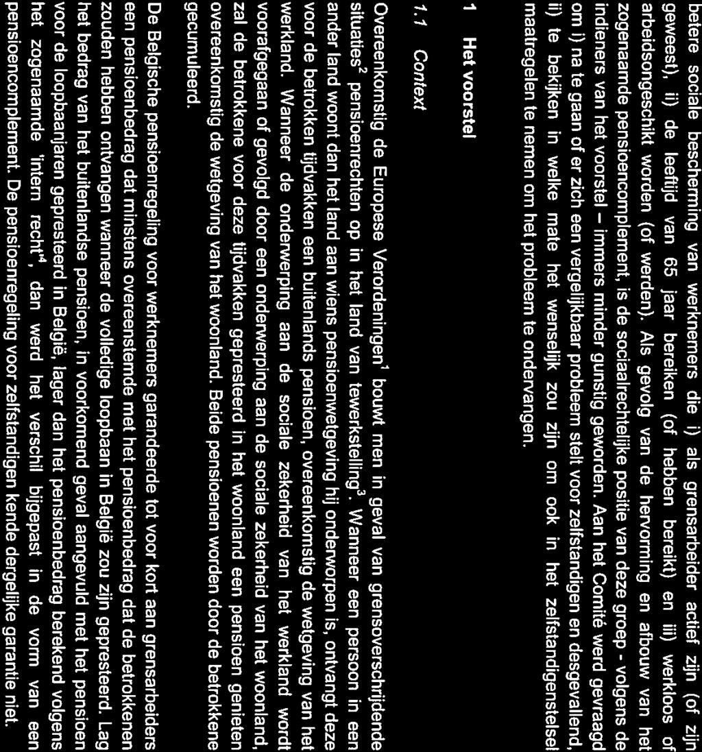 betere sociale bescherming van werknemers die i) als grensarbeider actief zijn (of zijn geweest), ii) de leeftijd van 65 jaar bereiken (of hebben bereikt) en hi) werkloos of arbeidsongeschikt worden