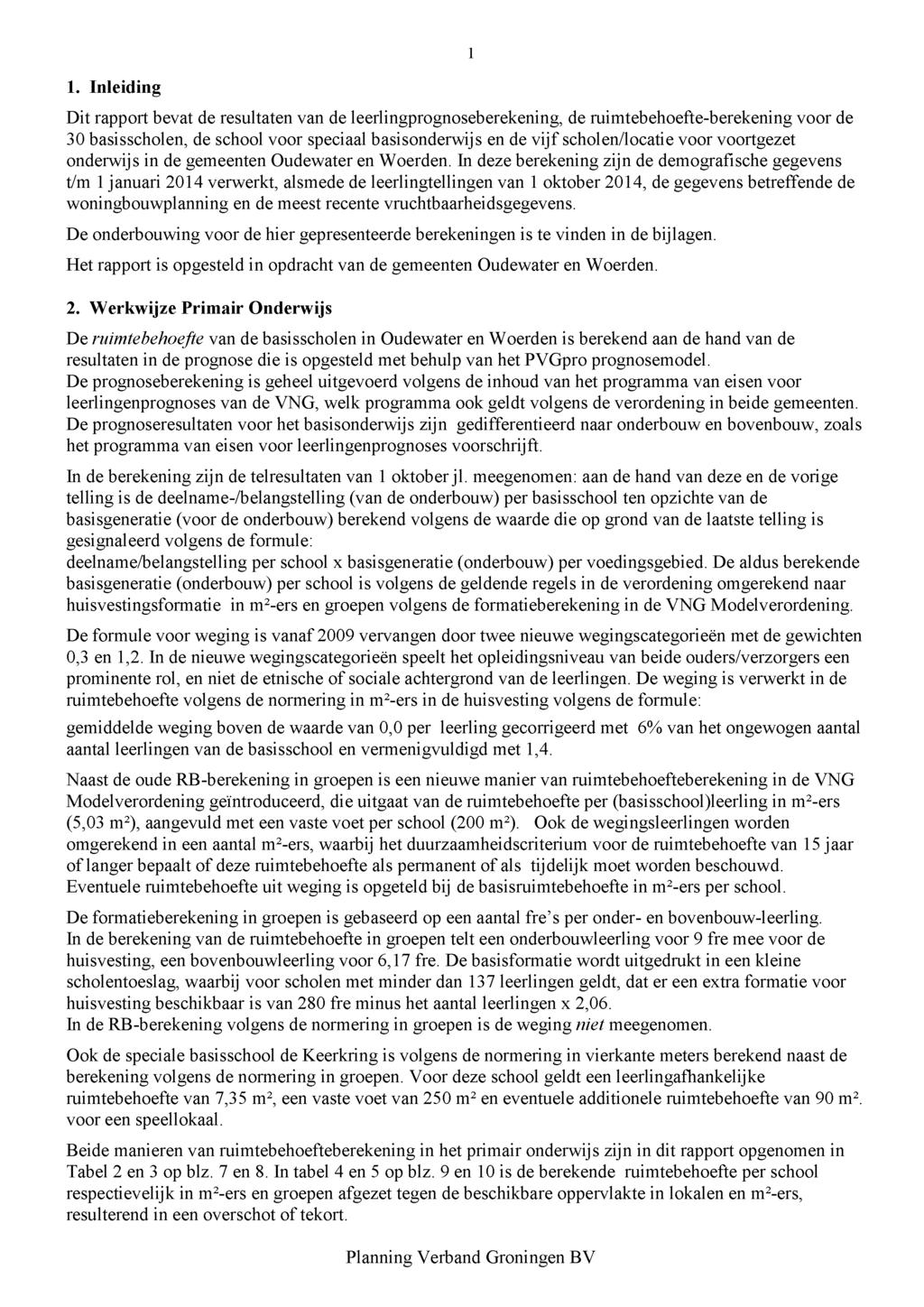 1. Inleiding Dit rapport bevat de resultaten van de leerlingprognoseberekening, de ruimtebehoefte-berekening voor de 30 basisscholen, de school voor speciaal basisonderwijs en de vijf scholen/locatie