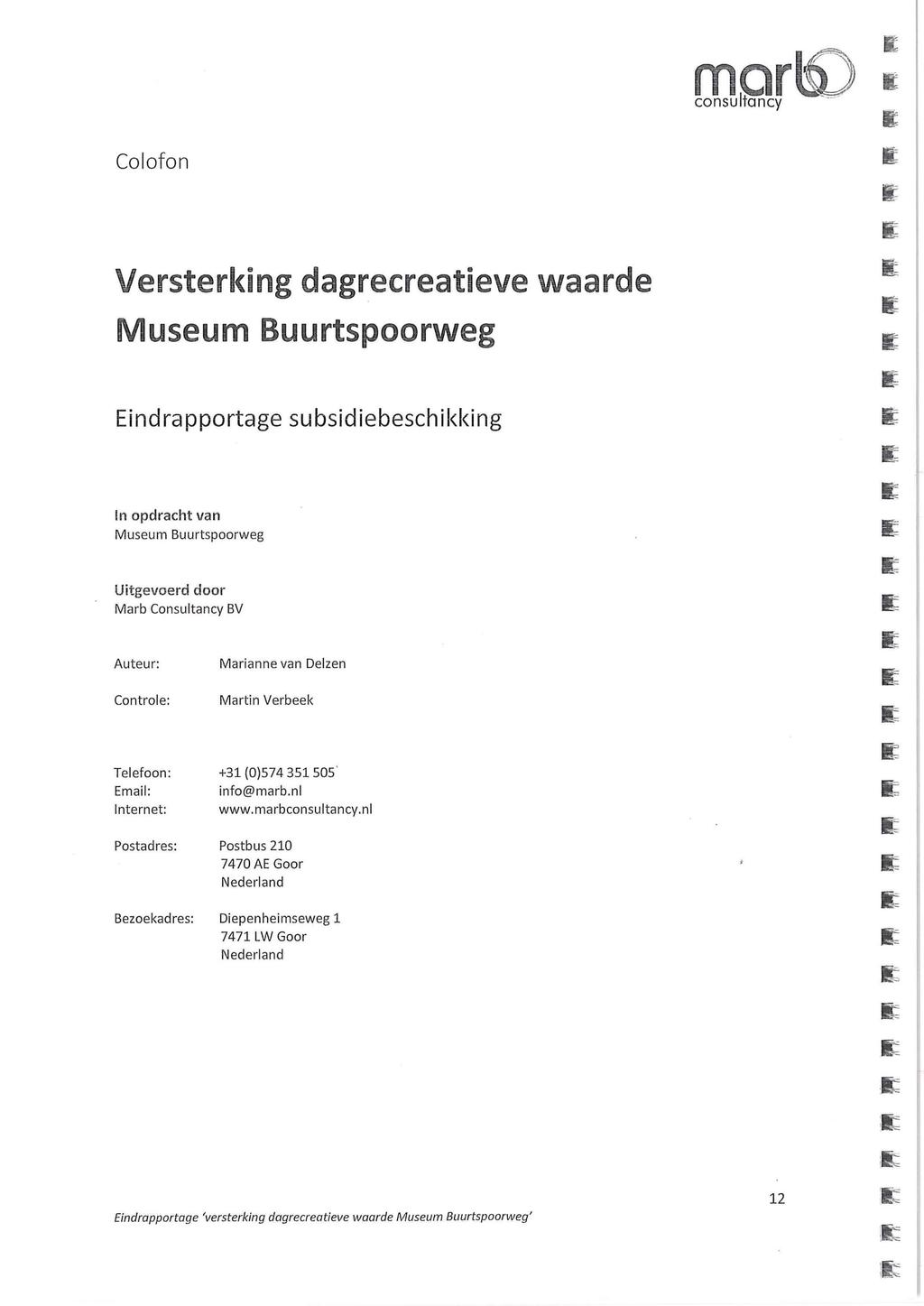 consultancy Colofon Versterking dagrecreatieve waarde Museum Buurtspoorweg Eindrapportage subsidiebeschikking in o racht van Museum Buurtspoorweg Uitgevoerd door Marb Consultancy BV Auteur: Marianne