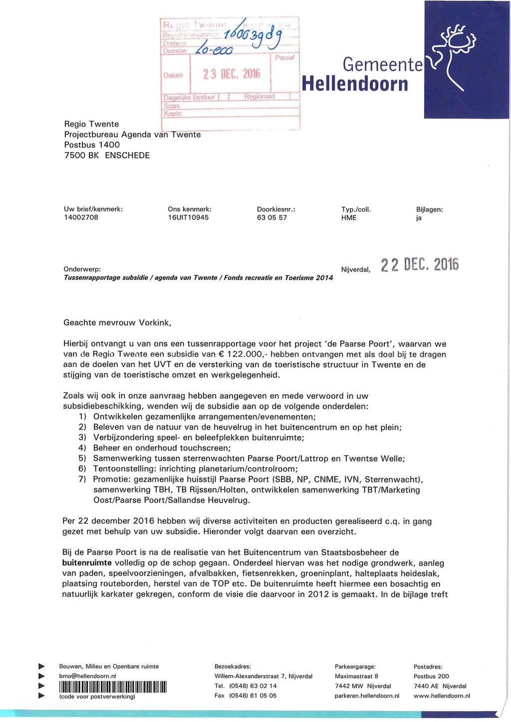 Ri Re,v Domein. i Joim ii i Regio Twente Projectbureau Agenda van Twente Postbus 1400 7500 BK ENSCHEDE /o- co Datum 2 3 DEC. 2016 Daueliiks Bestuur i I Regioraad Scan: J<2Ë!