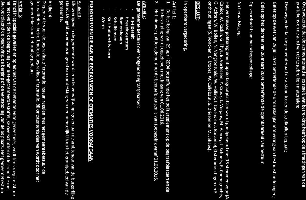 Overwegende dat de gemeenteraad alles regelt wat betrekking heeft op de afmetingen van de graftekens en de aard van de te gebruiken materialen; Overwegende dat de gemeenteraad de afstand tussen de