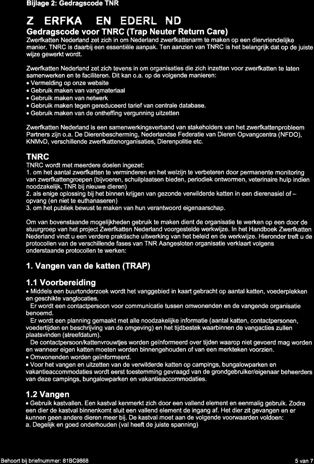 Bijlage 2: Gedragscode TNR ZWERFKAITENNEDËRLAND Gedragscode voor TNRC (Trap Neuter Return Care) Zwerfkatten Nederland zet zich in om Nederland zwerfkattenarm te maken op een diervriendelijke manier.