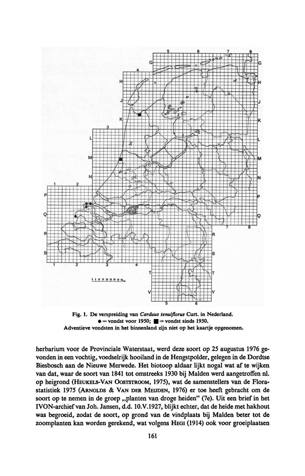 Fig. 1. De verspreiding van Carduus tenuiflorus Curt. in Nederland. = vondst voor 1950; = vondst sinds 1950. Adventieve vondsten in het binnenland zijn niet op het kaartje opgenomen.