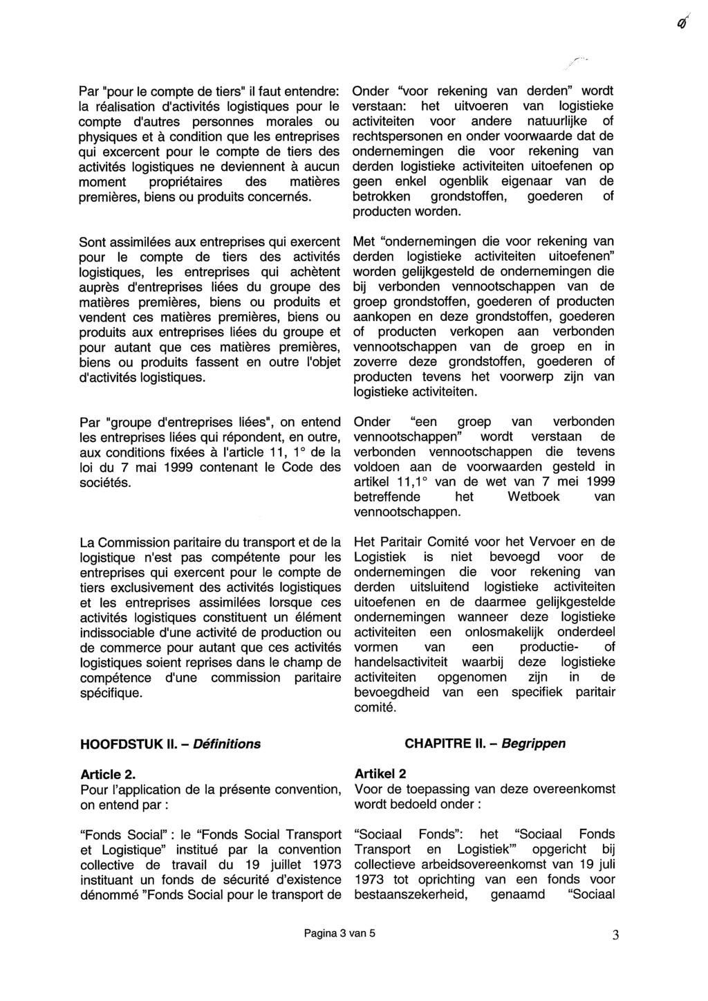 Par "pour le compte de tiers" il faut entendre: la réalisation d'activités logistiques pour le compte d'autres personnes morales ou physiques et à condition que les entreprises qui excercent pour le