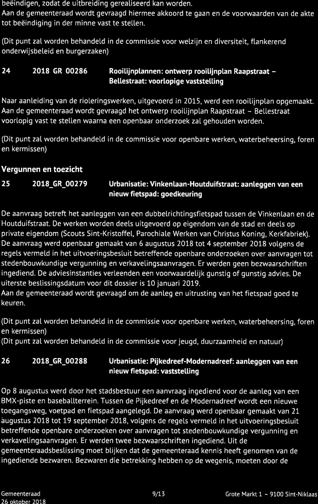 beëindigen, zodat de uitbreiding gereatiseerd kan worden. Aan de gemeenteraad wordt gevraagd hiermee akkoord te gaan en de voorwaarden van de akte tot beëindiging in der minne vast te stetlen.