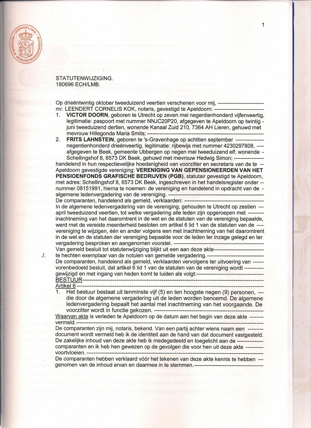 1 STATUTENWIJZIGING. 180696 ECH/LMB. Op drieëntwintig oktober tweeduizend veertien verschenen voor mij, -------------------------mr.