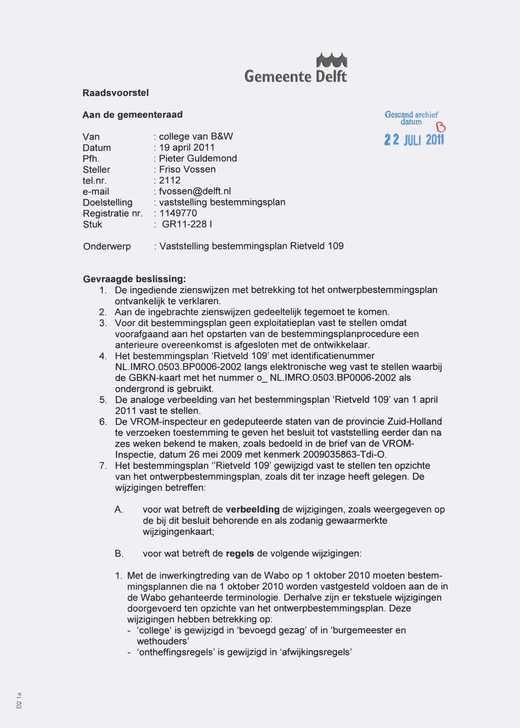 Raadsvoorstel Gemeente Delft Aan de gemeenteraad Gescand archief Van Datum Pfh. Steller tel.nr. e-mail Doelstelling Registratie nr. Stuk college van B&W 9 O i i onw 19 april 2011 ««.