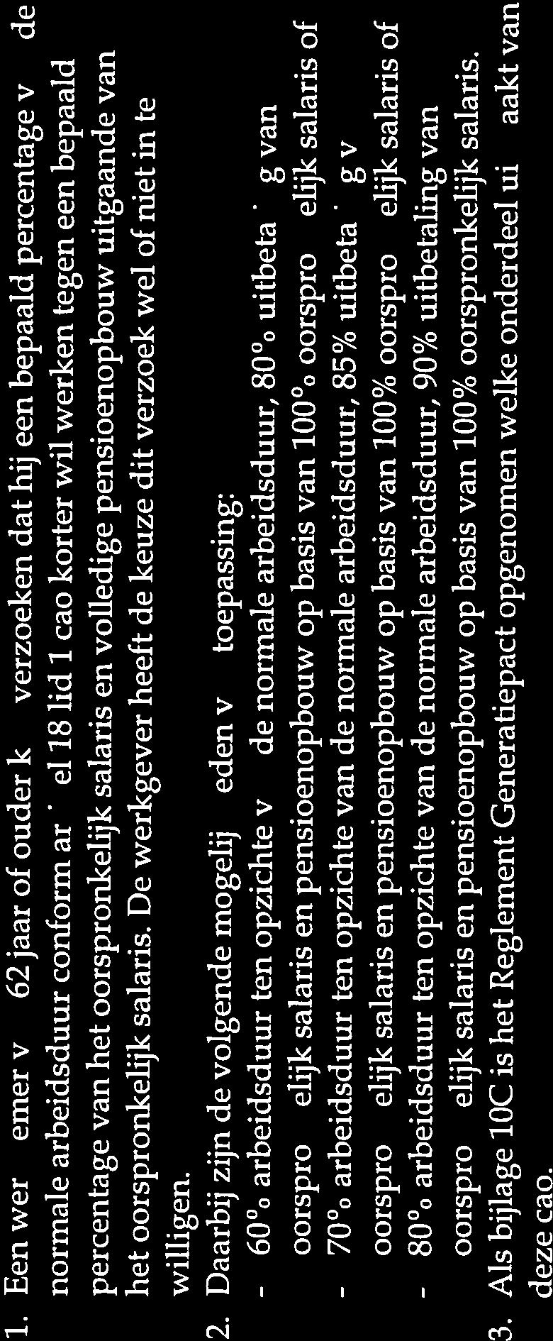 -2 A- deel nieuw artikel 74a toevoegen GENERATIEPACT Artikel 74a t Een werknemer van 62 jaar of ouder kan verzoeken dat hij een bepaald percentage van de normale arbeidsduur conform arfikel 18 lid 1