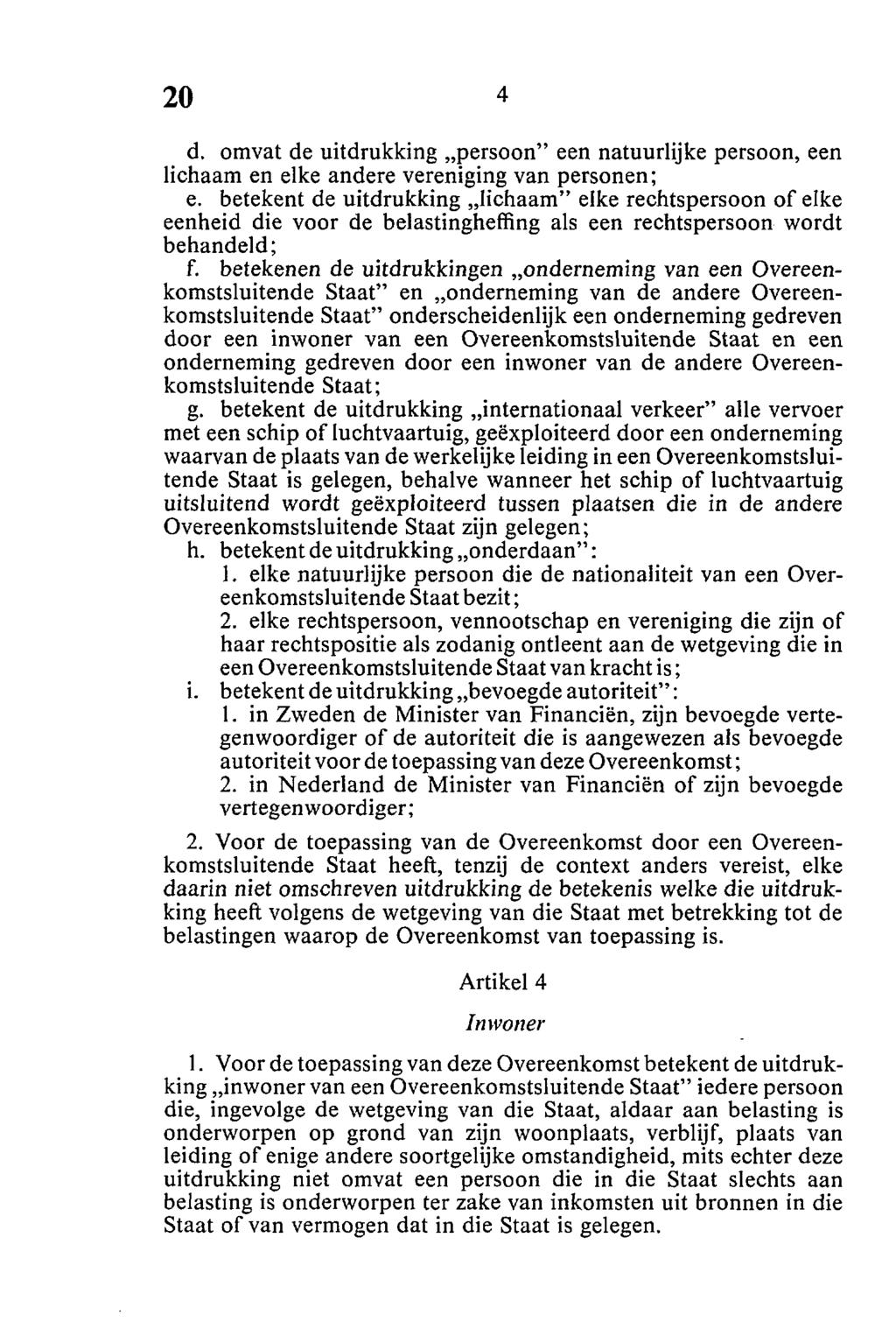 d. omvat de uitdrukking persoon" een natuurlijke persoon, een lichaam en elke andere vereniging van personen; e.