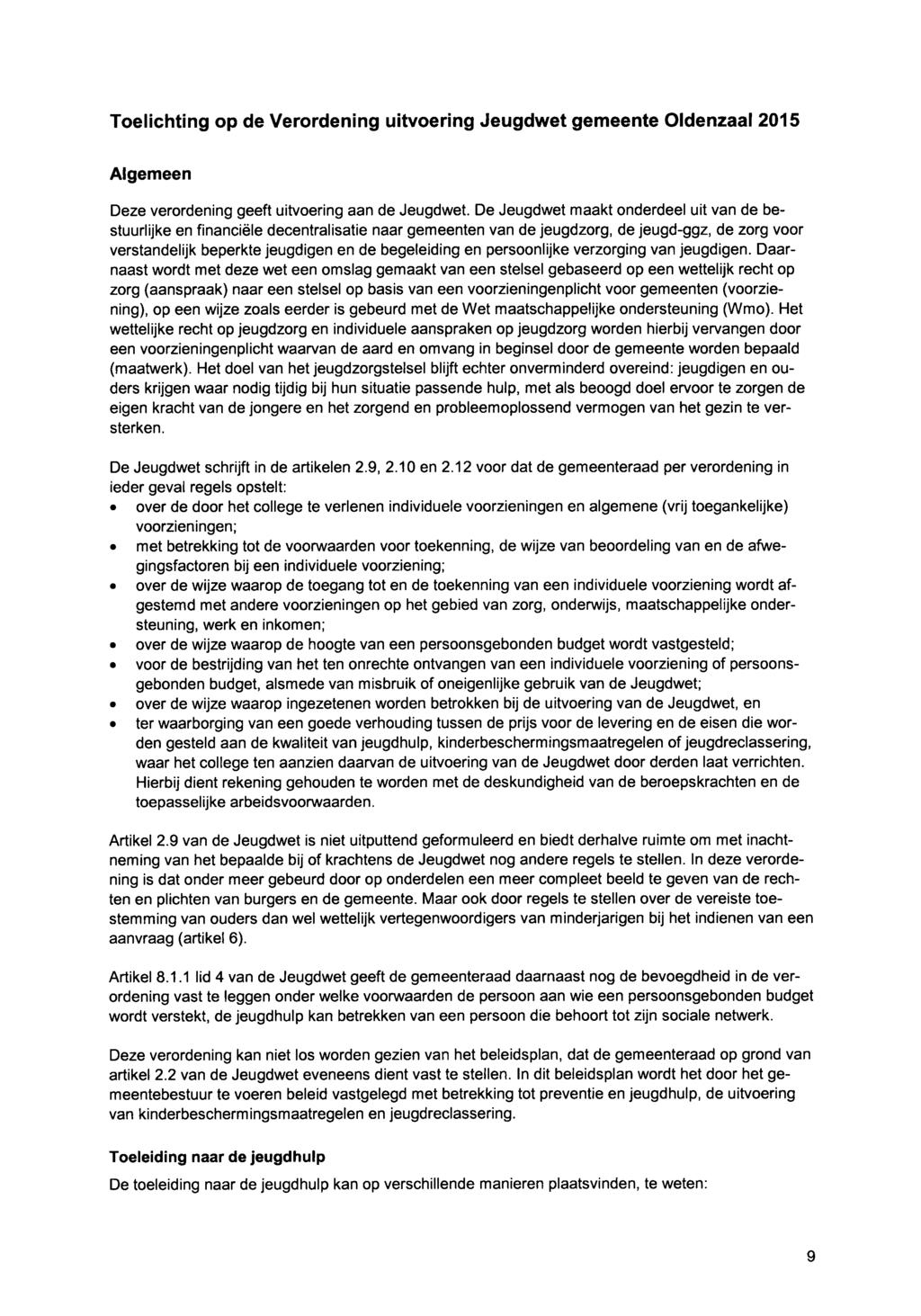 Scan nummer 15 van 19 - Scanpagina 12 van 23 Toelichting op de Verordening uitvoering Jeugdwet gemeente Oldenzaal 2015 Algemeen Deze verordening geeft uitvoering aan de Jeugdwet.