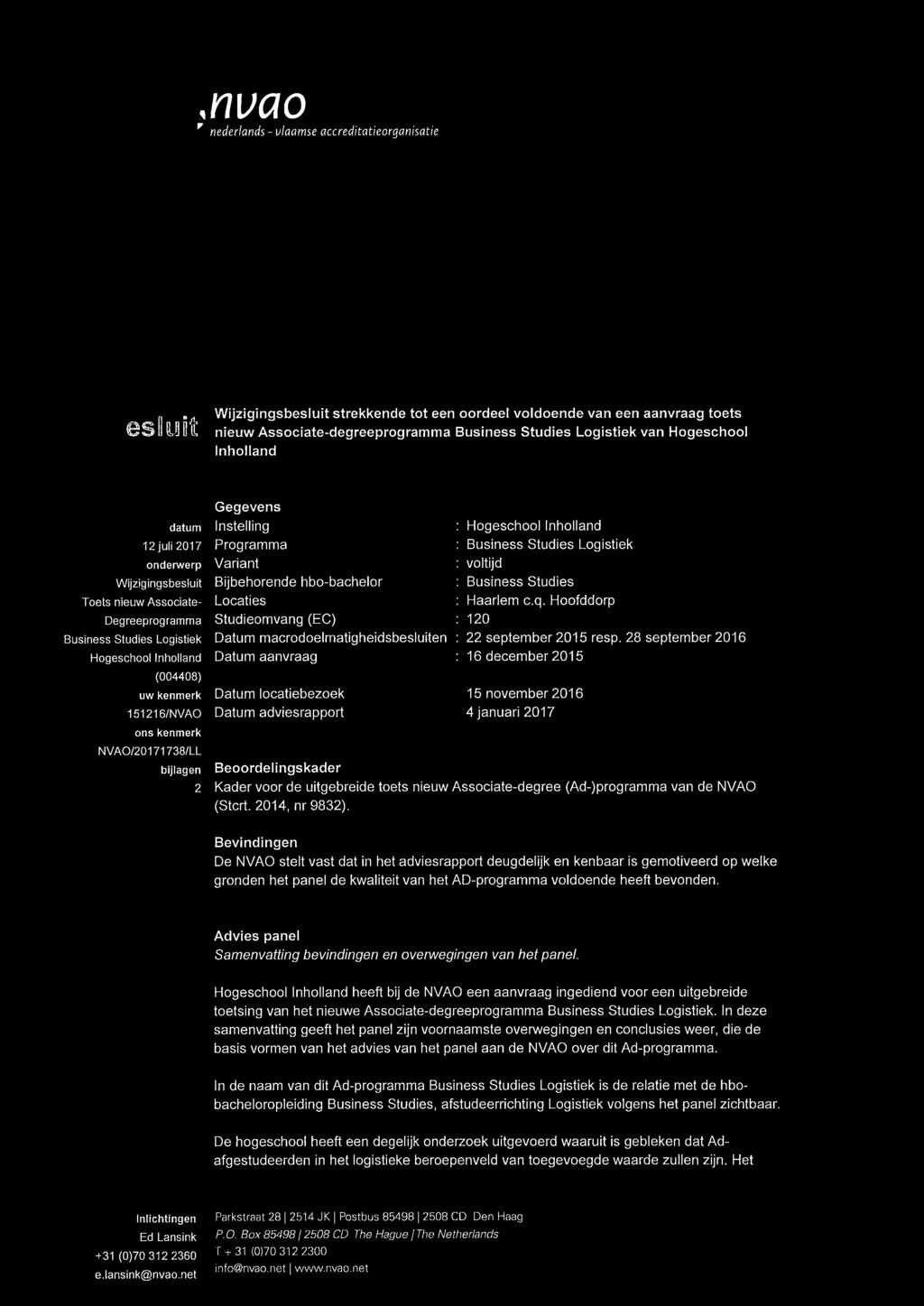 Gegevens Instelling Programma Variant Bijbehorende hbo-bachelor Locaties Studieomvang (EC) Datum macrodoelmatigheidsbesluiten Datum aanvraag Datum locatiebezoek Datum adviesrapport Hogeschool