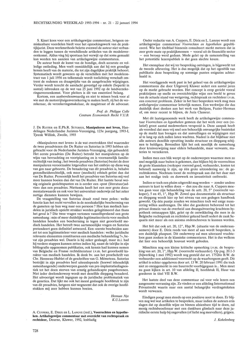 RECHTSKUNDIG WEEKBLAD 1993-1994- nr. 21-22 januari 1994 S. Kinet koos voor een artikelsgewijze commentaar, hetgeen onmiskenbare voordelen biedt voor het opzoekingswerk van de praktijkjurist.