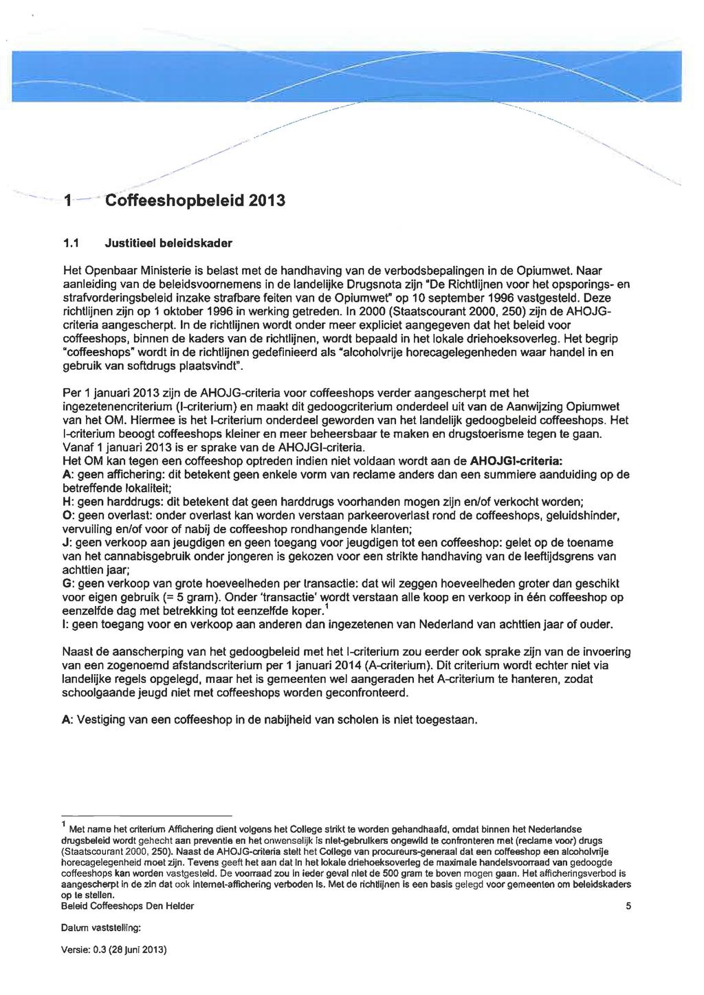 1 Coffeeshopbeleid 2013 1.1 Justitieel beleidskader Het Openbaar Ministerie is belast met de handhaving van de verbodsbepalingen in de Opiumwet.