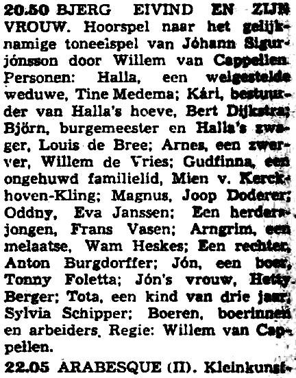 de Vries Gudfinna, een ongehuwd familielid: Mien van Kerckhoven-Kling Magnus: Joop Doderer Oddny: Eva Janssen Een herdersjongen: Frans Vasen Arngrim, een melaatse: Wam Heskes Een rechter: Anton