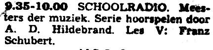VARA vrijdag 12-02-1954 Meesters der muziek, 5. Franz Schubert (A.D. Hildebrand - Willem van Cappellen) (13 delen) [9.35-10.